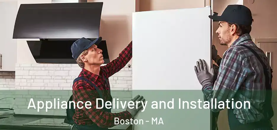  Appliance Delivery and Installation Boston - MA