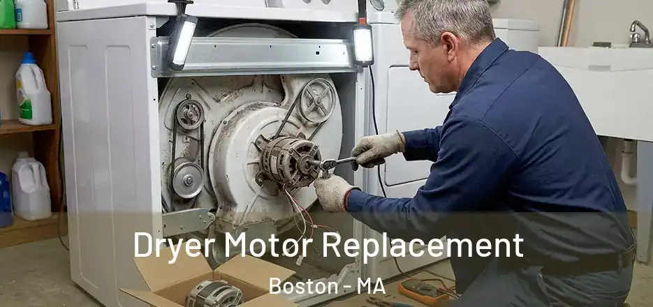  Dryer Motor Replacement Boston - MA