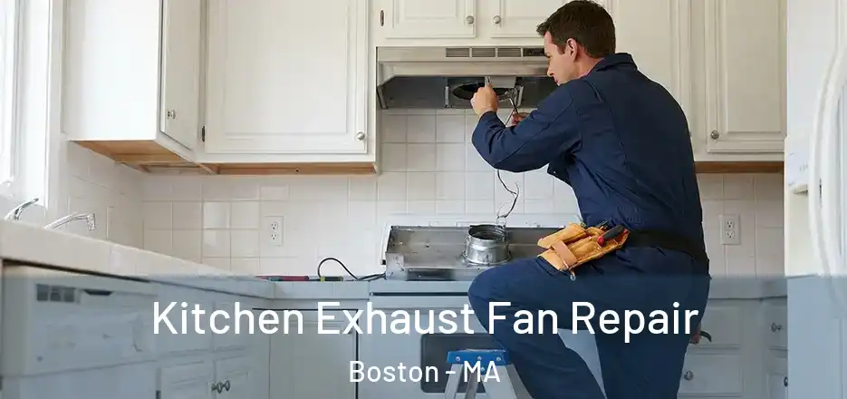 Kitchen Exhaust Fan Repair Boston - MA